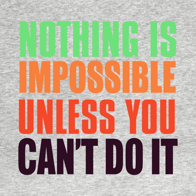 Nothing Is Impossible Unless You Can't Do It by VintageArtwork